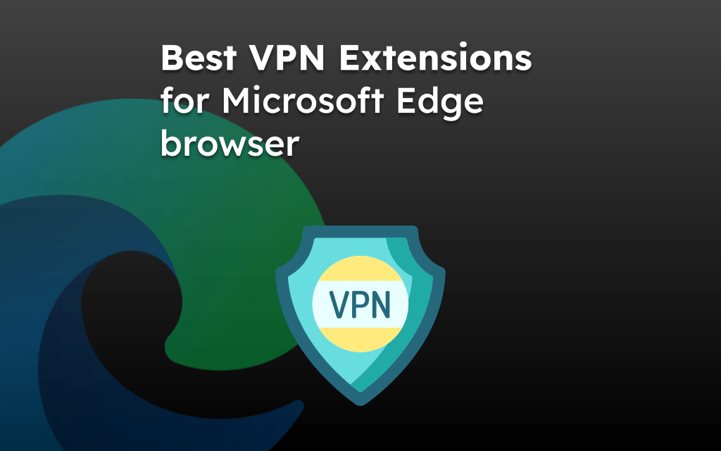 Best-VPN-Extensions-for-Microsoft-Edge-browser